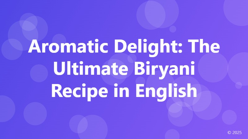 Aromatic Delight: The Ultimate Biryani Recipe in English