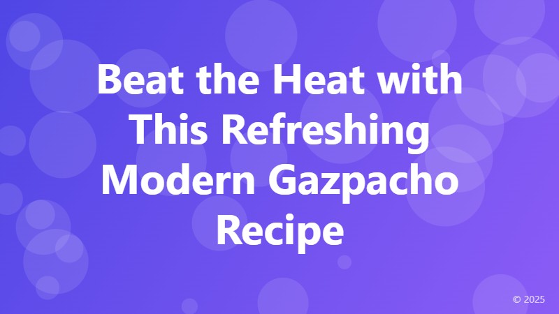 Beat the Heat with This Refreshing Modern Gazpacho Recipe