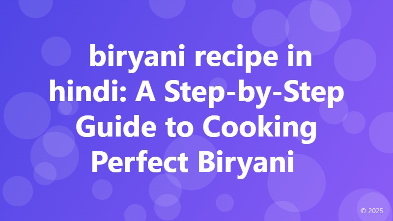  biryani recipe in hindi: A Step-by-Step Guide to Cooking Perfect Biryani 