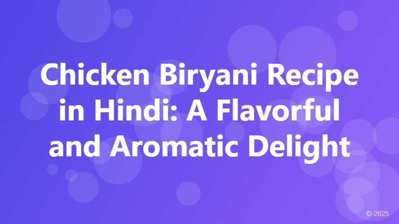 Chicken Biryani Recipe in Hindi: A Flavorful and Aromatic Delight
