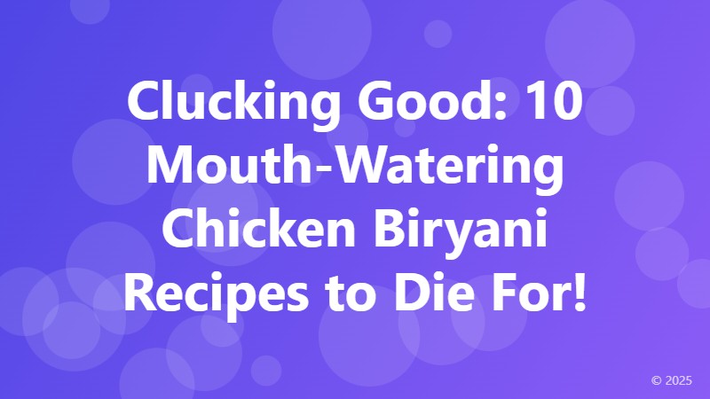 Clucking Good: 10 Mouth-Watering Chicken Biryani Recipes to Die For!