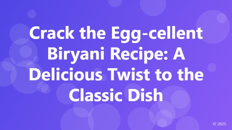 Crack the Egg-cellent Biryani Recipe: A Delicious Twist to the Classic Dish