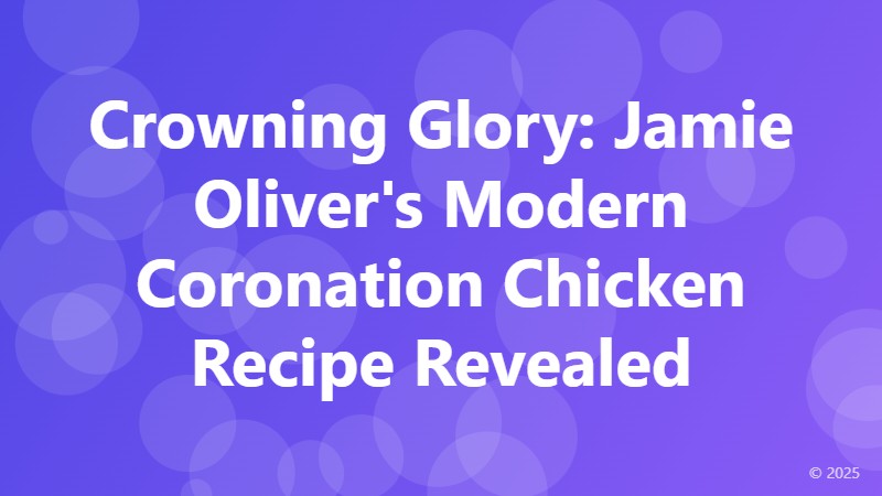 Crowning Glory: Jamie Oliver's Modern Coronation Chicken Recipe Revealed