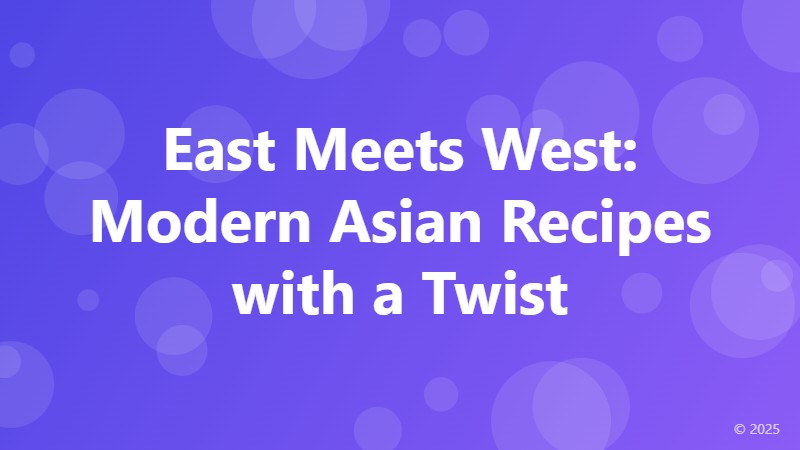 East Meets West: Modern Asian Recipes with a Twist