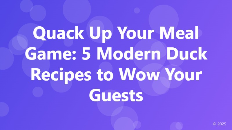 Quack Up Your Meal Game: 5 Modern Duck Recipes to Wow Your Guests