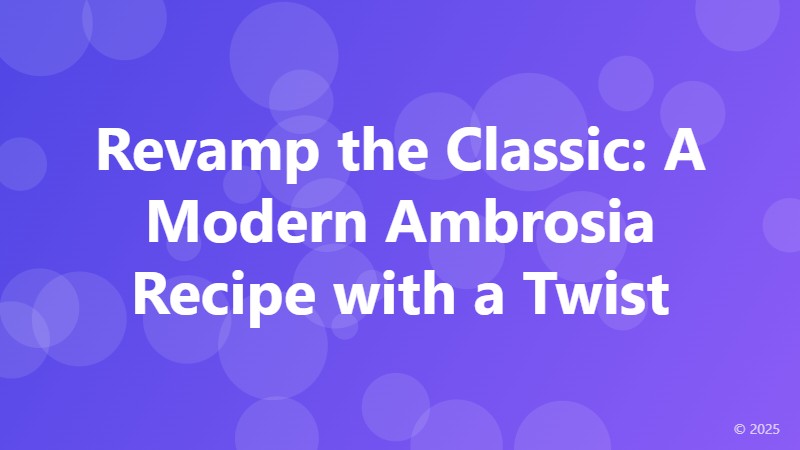 Revamp the Classic: A Modern Ambrosia Recipe with a Twist