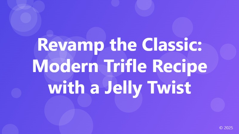 Revamp the Classic: Modern Trifle Recipe with a Jelly Twist
