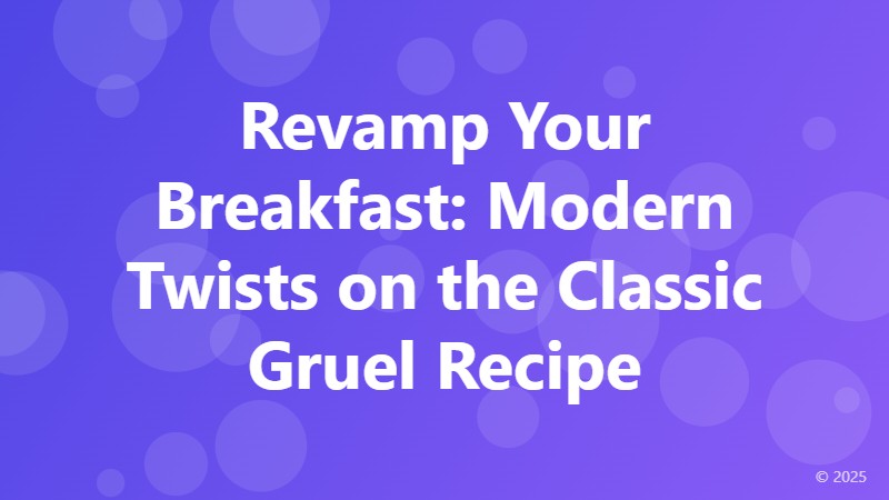 Revamp Your Breakfast: Modern Twists on the Classic Gruel Recipe