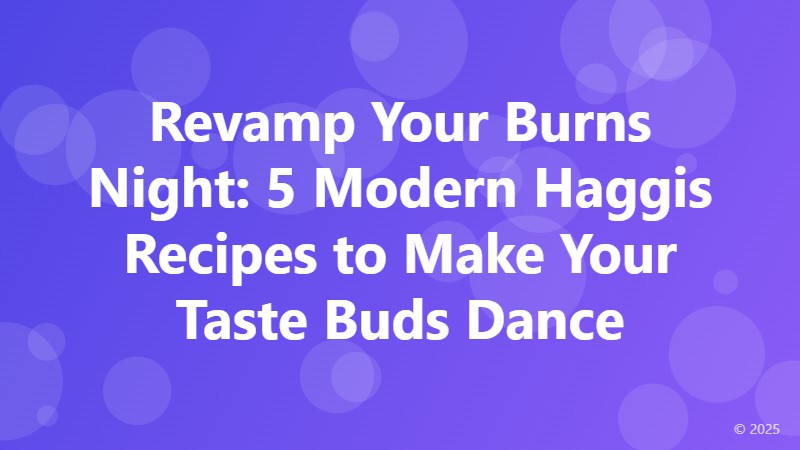 Revamp Your Burns Night: 5 Modern Haggis Recipes to Make Your Taste Buds Dance