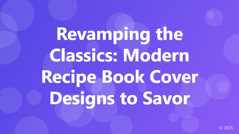 Revamping the Classics: Modern Recipe Book Cover Designs to Savor