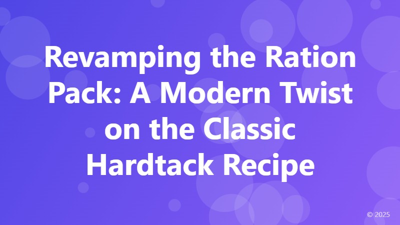 Revamping the Ration Pack: A Modern Twist on the Classic Hardtack Recipe
