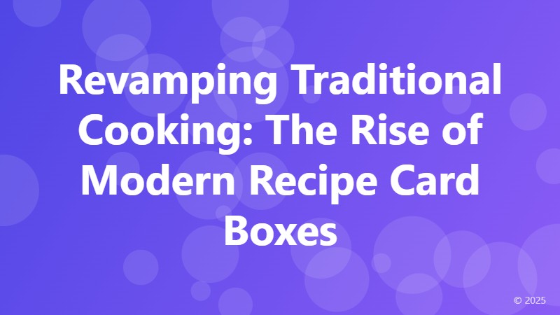 Revamping Traditional Cooking: The Rise of Modern Recipe Card Boxes