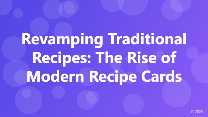 Revamping Traditional Recipes: The Rise of Modern Recipe Cards