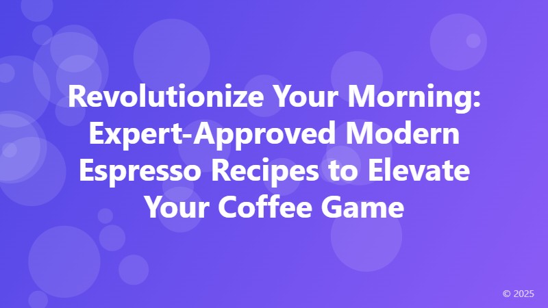 Revolutionize Your Morning: Expert-Approved Modern Espresso Recipes to Elevate Your Coffee Game