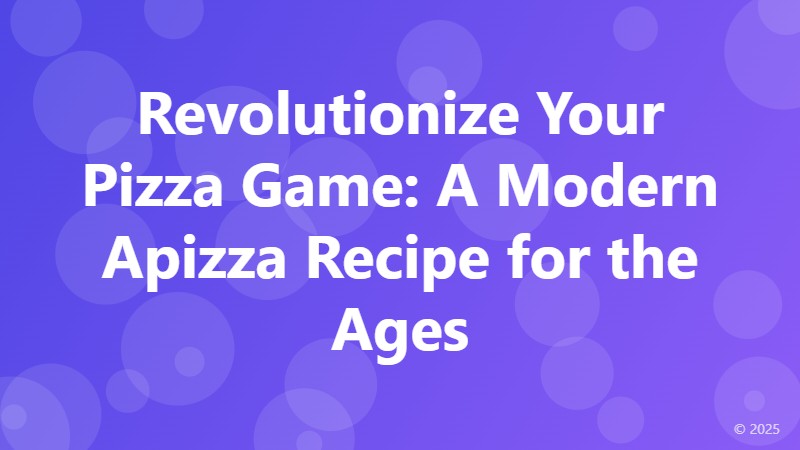 Revolutionize Your Pizza Game: A Modern Apizza Recipe for the Ages