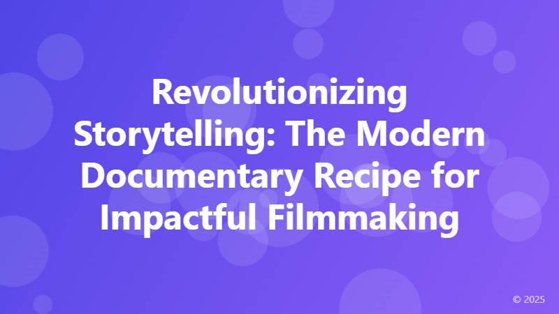 Revolutionizing Storytelling: The Modern Documentary Recipe for Impactful Filmmaking