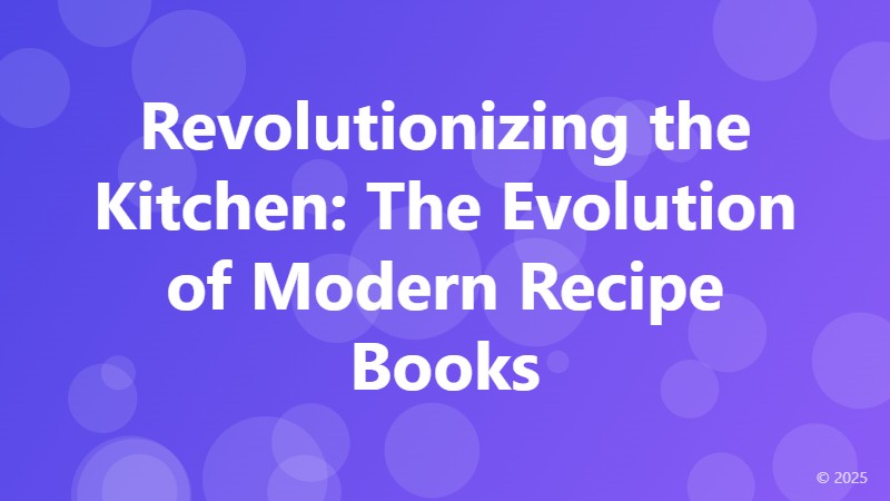 Revolutionizing the Kitchen: The Evolution of Modern Recipe Books