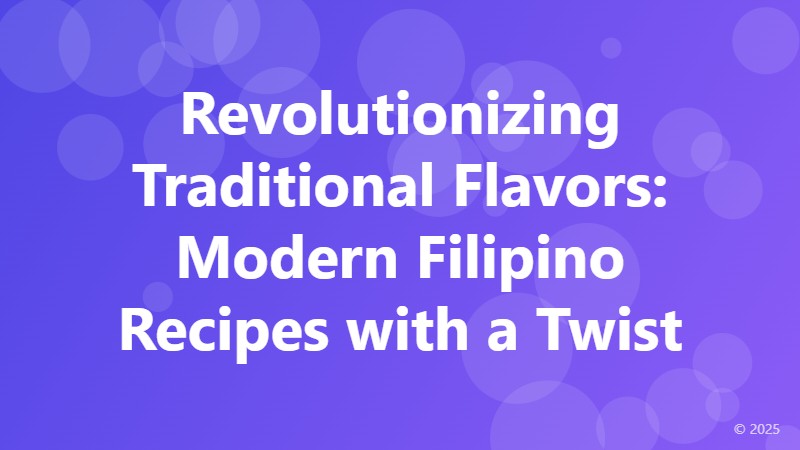 Revolutionizing Traditional Flavors: Modern Filipino Recipes with a Twist