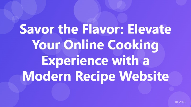 Savor the Flavor: Elevate Your Online Cooking Experience with a Modern Recipe Website