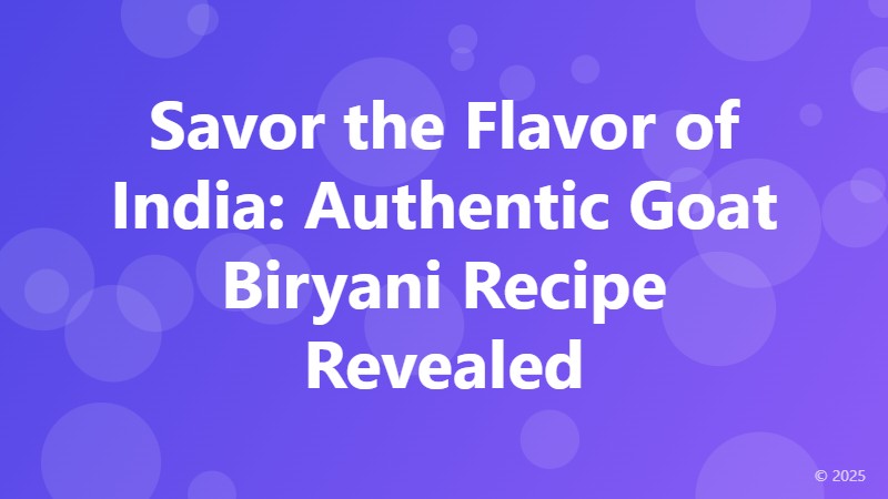 Savor the Flavor of India: Authentic Goat Biryani Recipe Revealed