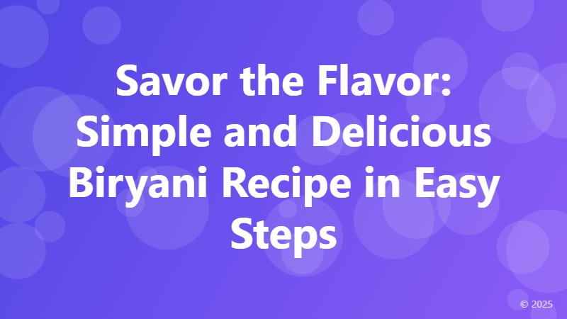 Savor the Flavor: Simple and Delicious Biryani Recipe in Easy Steps