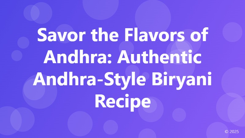 Savor the Flavors of Andhra: Authentic Andhra-Style Biryani Recipe