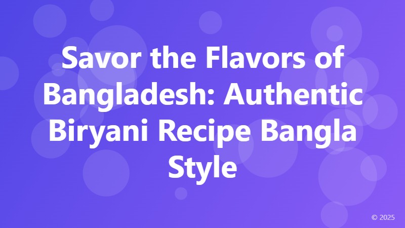 Savor the Flavors of Bangladesh: Authentic Biryani Recipe Bangla Style