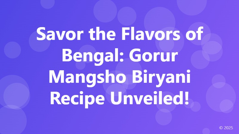 Savor the Flavors of Bengal: Gorur Mangsho Biryani Recipe Unveiled!