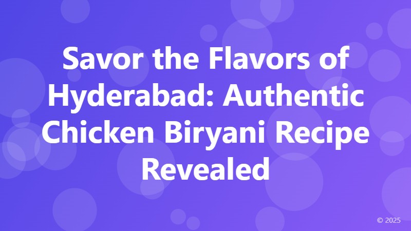 Savor the Flavors of Hyderabad: Authentic Chicken Biryani Recipe Revealed