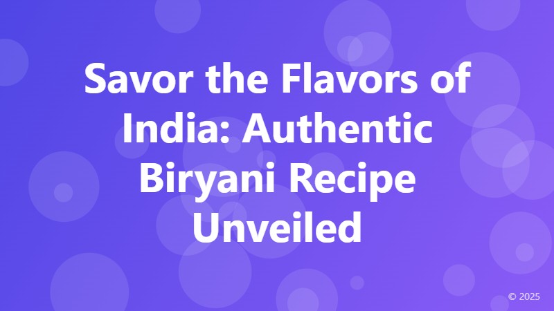 Savor the Flavors of India: Authentic Biryani Recipe Unveiled