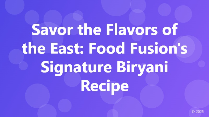 Savor the Flavors of the East: Food Fusion's Signature Biryani Recipe