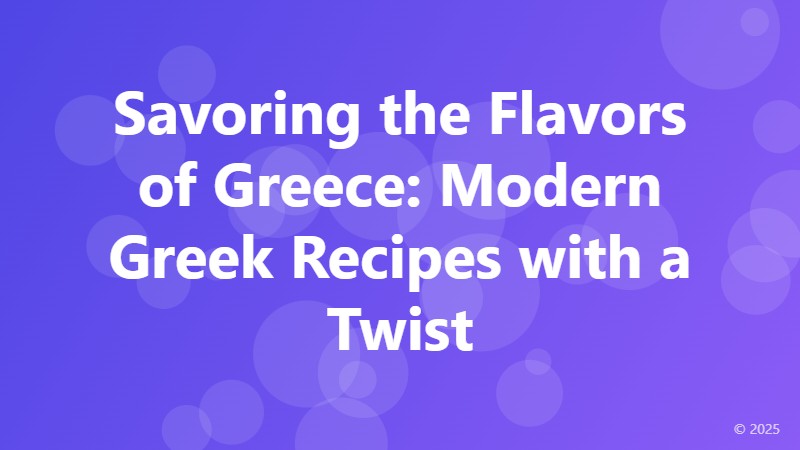 Savoring the Flavors of Greece: Modern Greek Recipes with a Twist