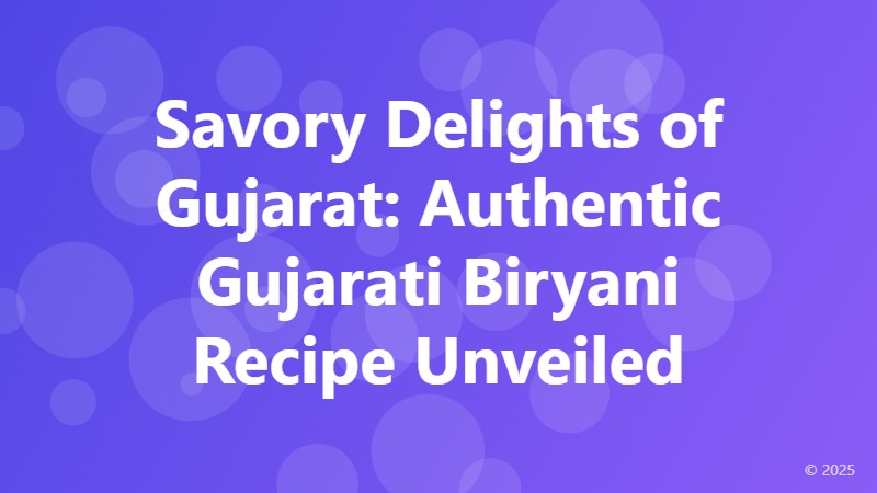 Savory Delights of Gujarat: Authentic Gujarati Biryani Recipe Unveiled