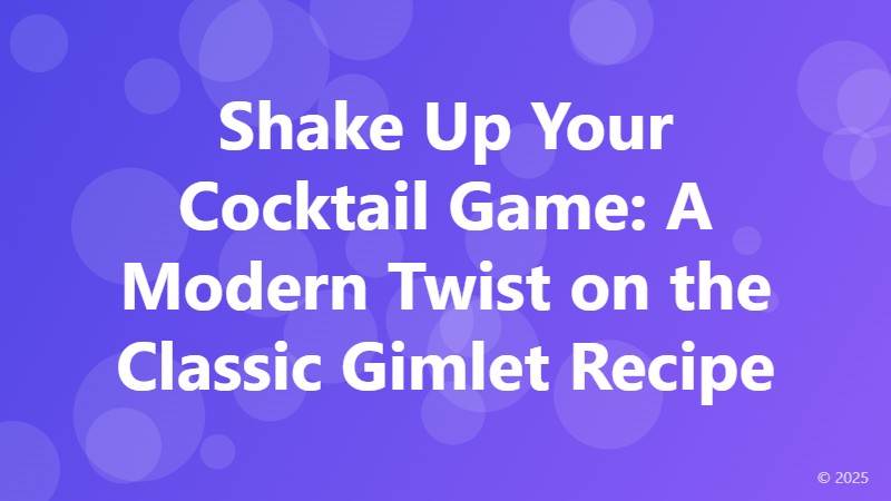 Shake Up Your Cocktail Game: A Modern Twist on the Classic Gimlet Recipe