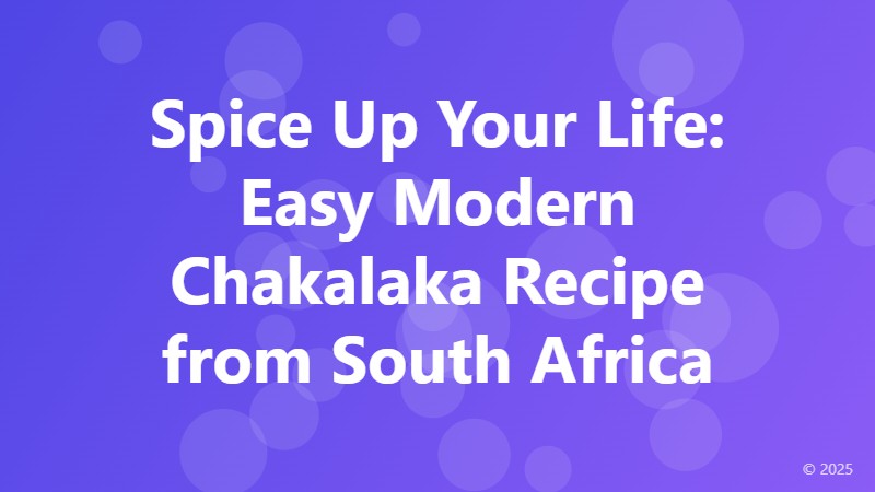 Spice Up Your Life: Easy Modern Chakalaka Recipe from South Africa