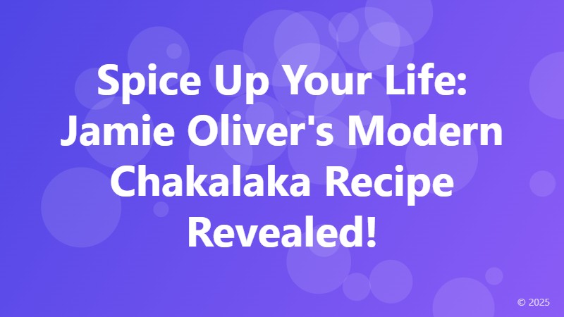 Spice Up Your Life: Jamie Oliver's Modern Chakalaka Recipe Revealed!