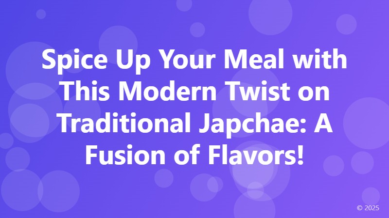 Spice Up Your Meal with This Modern Twist on Traditional Japchae: A Fusion of Flavors!
