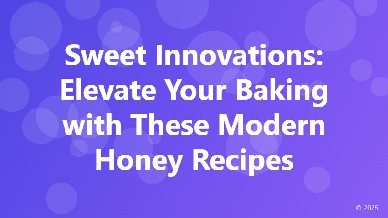 Sweet Innovations: Elevate Your Baking with These Modern Honey Recipes