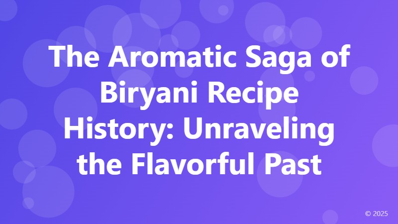 The Aromatic Saga of Biryani Recipe History: Unraveling the Flavorful Past