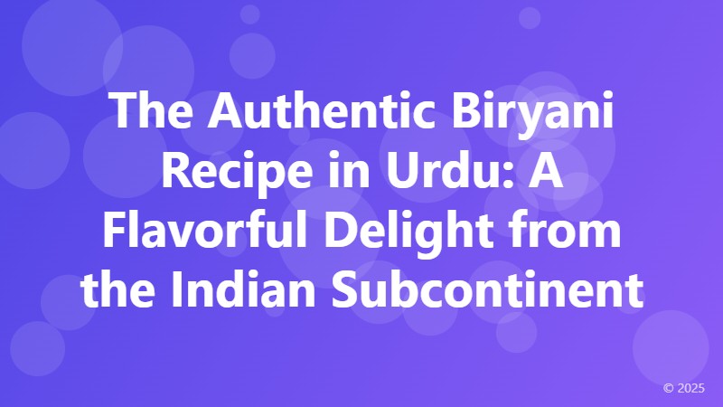 The Authentic Biryani Recipe in Urdu: A Flavorful Delight from the Indian Subcontinent