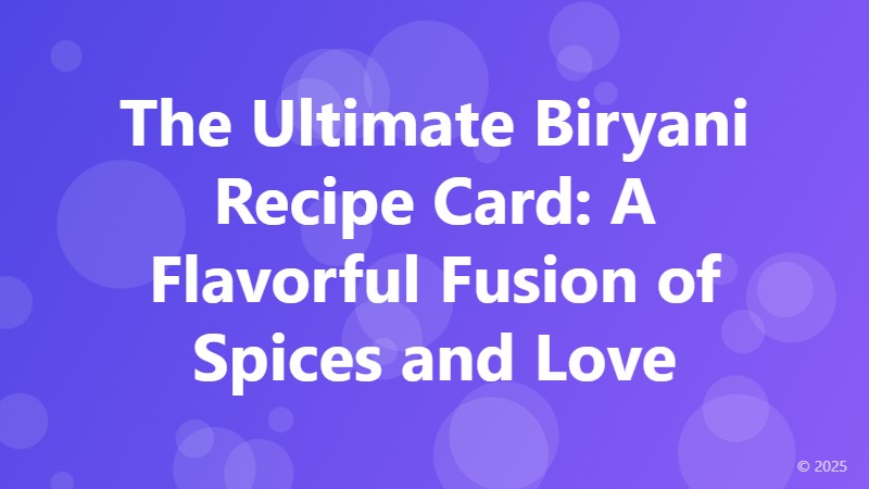 The Ultimate Biryani Recipe Card: A Flavorful Fusion of Spices and Love