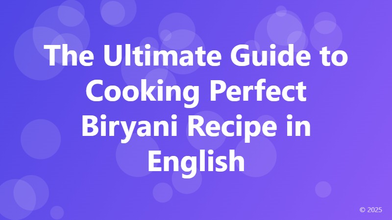 The Ultimate Guide to Cooking Perfect Biryani Recipe in English
