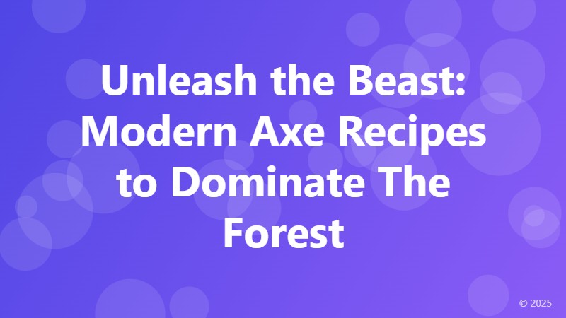 Unleash the Beast: Modern Axe Recipes to Dominate The Forest