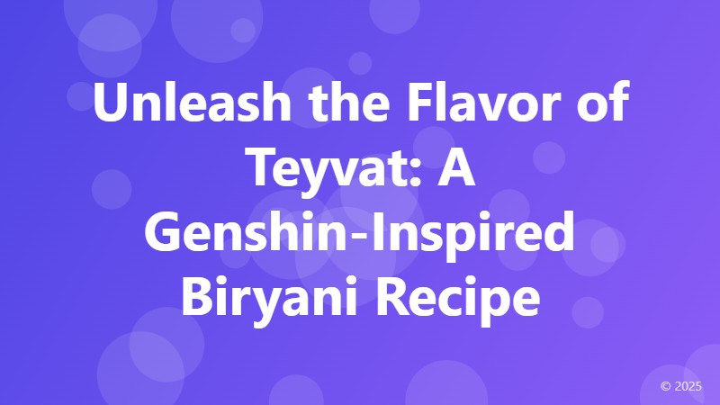 Unleash the Flavor of Teyvat: A Genshin-Inspired Biryani Recipe