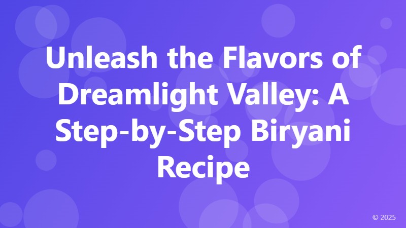 Unleash the Flavors of Dreamlight Valley: A Step-by-Step Biryani Recipe