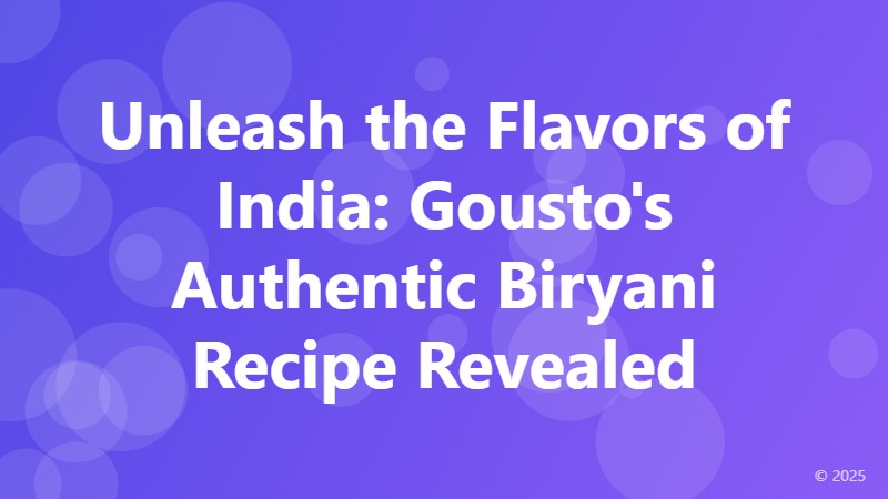 Unleash the Flavors of India: Gousto's Authentic Biryani Recipe Revealed