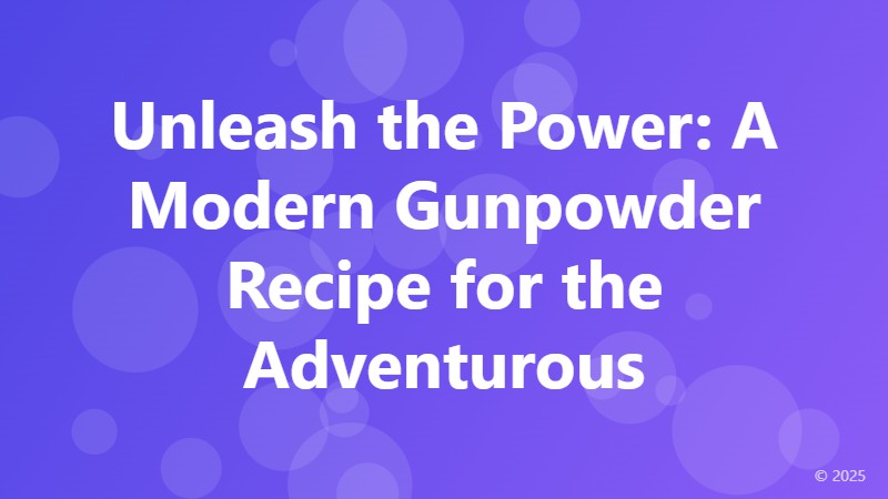 Unleash the Power: A Modern Gunpowder Recipe for the Adventurous