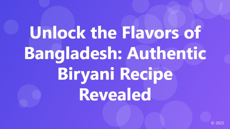 Unlock the Flavors of Bangladesh: Authentic Biryani Recipe Revealed