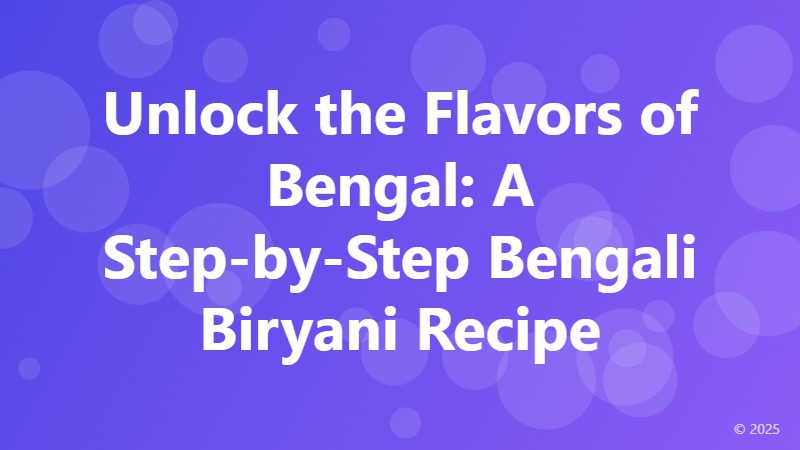 Unlock the Flavors of Bengal: A Step-by-Step Bengali Biryani Recipe