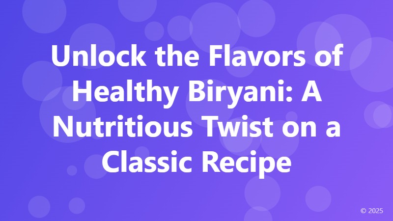 Unlock the Flavors of Healthy Biryani: A Nutritious Twist on a Classic Recipe
